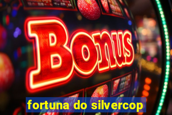 fortuna do silvercop